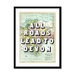 All Roads Lead To Devon Quote On Devon Map Print - Framed