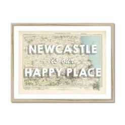 Newcastle Is Our Happy Place Quote On Map Print Of Newcastle | Map Art - Framed
